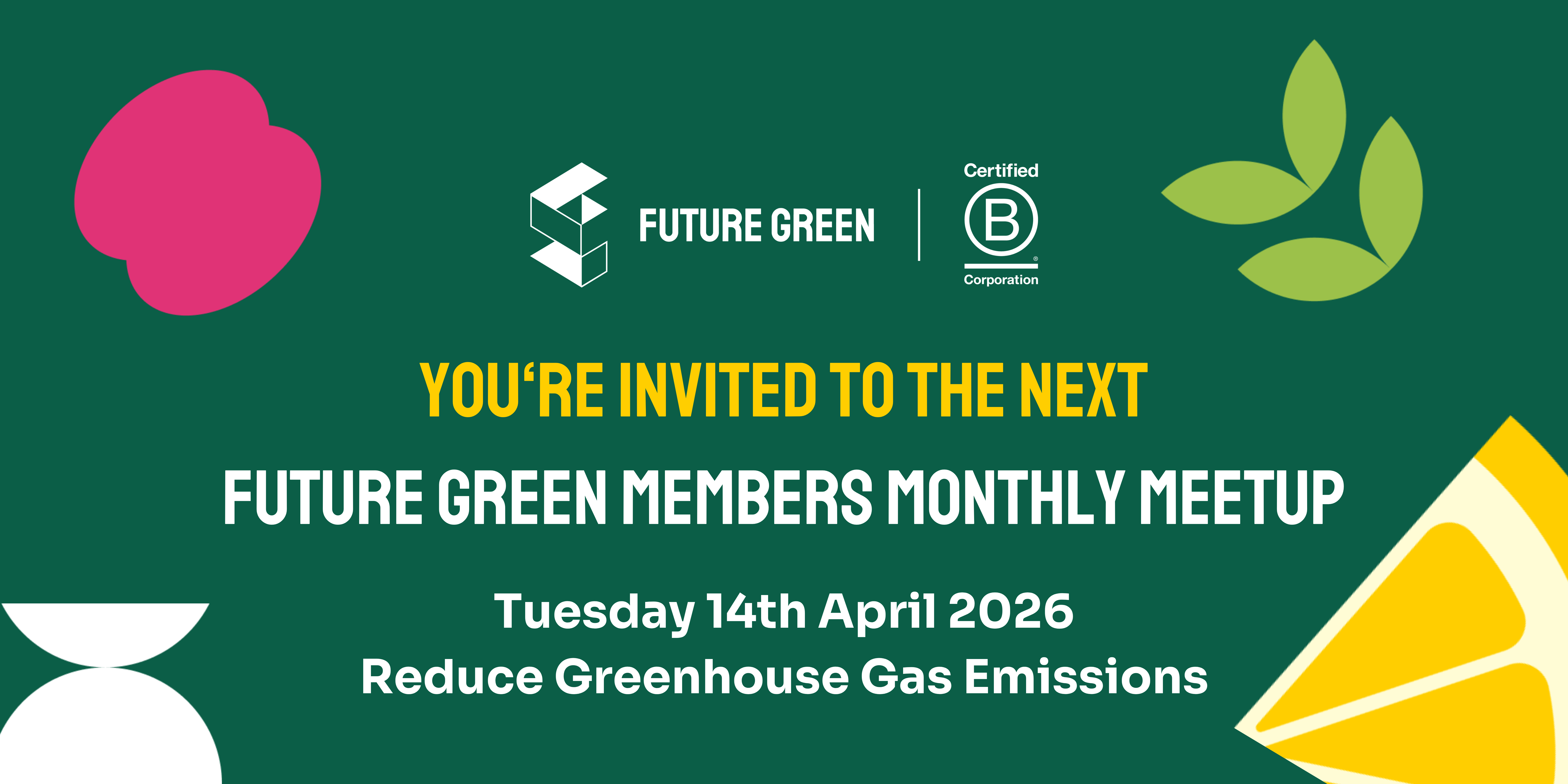 You‘re invited to the next Future Green Members Monthly Meetup - Tuesday 14th April 2026 Reduce Greenhouse Gas Emissions.